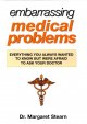 Embarrassing medical problems : everything you always wanted to know butwere afraid to ask your doctor  Cover Image