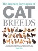 The illustrated encyclopedia of cat breeds : the comprehensive visual directory of all the world's cat breeds, plus invaluable practical informantion on breeding, training, care and showing  Cover Image