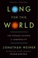 Long for this world the strange science of immortality  Cover Image