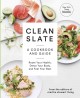 Clean slate : a cookbook and guide: reset your health, detox your body, and feel your best  Cover Image