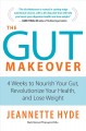 Go to record The gut makeover : 4 weeks to nourish your gut, revolution...