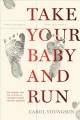 Go to record Take your baby and run : how nurses blew the whistle on Ca...
