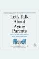 Let's talk about aging parents : a real-life guide to solving problems with 27 essential conversations  Cover Image